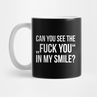 CAN YOU SEE THE FUCK YOU IN MY SMILE? funny saying Mug